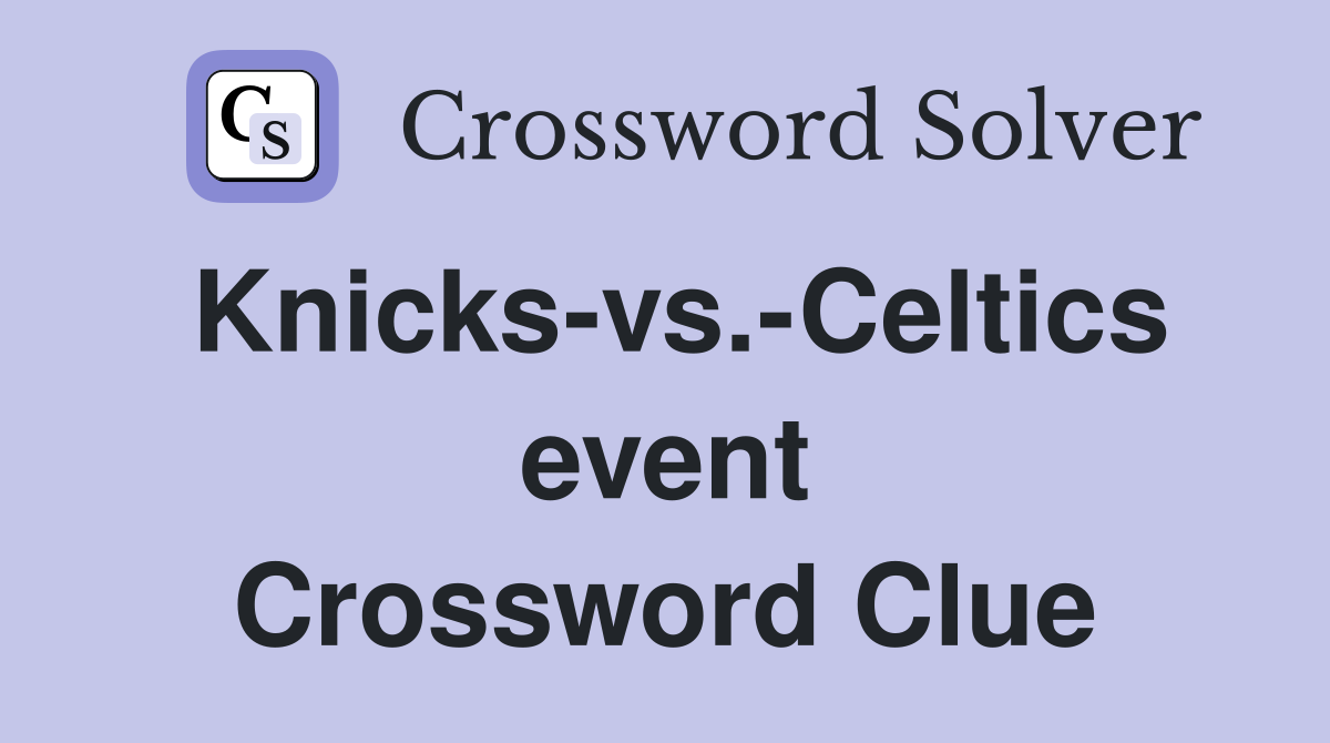 Knicksvs.Celtics event Crossword Clue Answers Crossword Solver